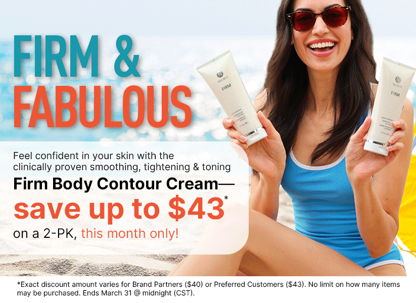 Firm & Fabulous. Firm Body Contour Cream—save up to $47 on a 2-PK this month only!
